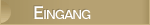 Eingang